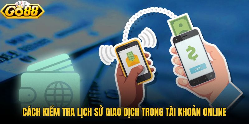 cach-kiem-tra-lich-su-giao-dich-trong-tai-khoan-online